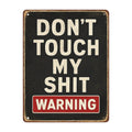 Dont touch my Shit Blechschild