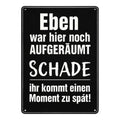 Eben war hier noch aufgeräumt Blechschild