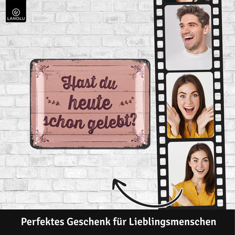 Blechschild Heute schon gelebt
