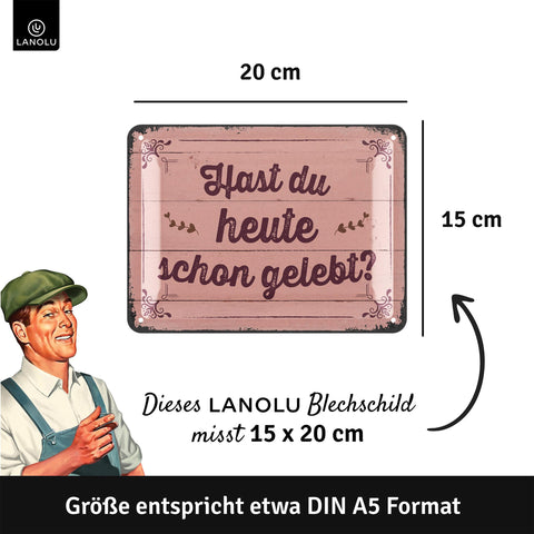 Blechschild Heute schon gelebt