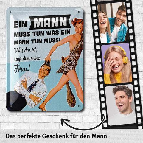 Blechschild Ein Mann muss tun