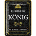 Blechschild Hier regiert der König