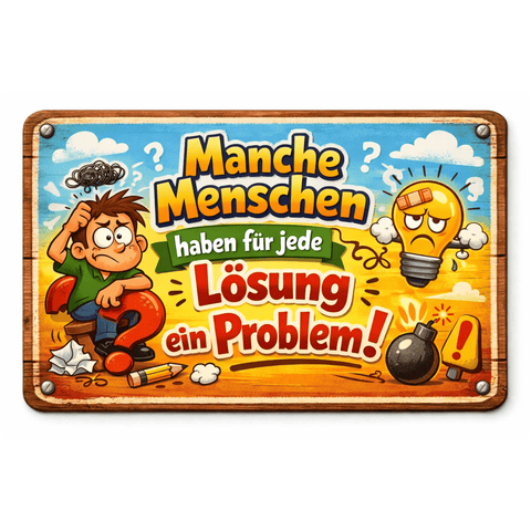 Blechschild 20x30cm – Manche Menschen haben für jede Lösung ein Problem Spruch