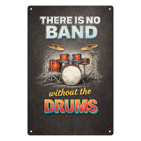 Blechschild 20x30cm – There is no Band without the Drums