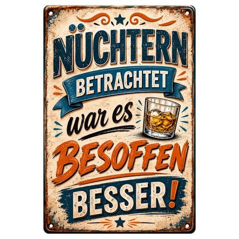 Blechschild 20x30cm – Nüchtern betrachtet war es besoffen besser Lustiger Spruch
