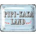 Blechschild Pipi Kaka Land