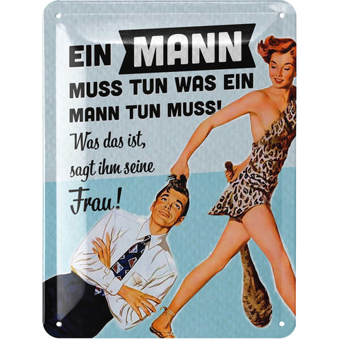 Blechschild Ein Mann muss tun